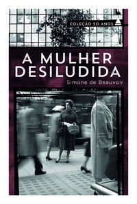 A MULHER DESILUDIDA - BEAUVOIR, SIMONE DE