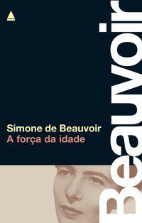 A FORÇA DA IDADE  - BEAUVOIR, SIMONE DE