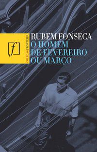 O HOMEM DE FEVEREIRO OU MARÇO - FONSECA, RUBEM
