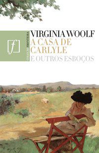 A CASA DE CARLYLE E OUTROS ESBOÇOS - WOLF, VIRGINIA