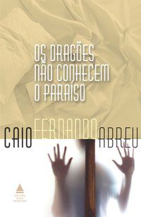 OS DRAGÕES NÃO CONHECEM O PARAÍSO - ABREU, CAIO FERNANDO