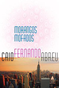 MORANGOS MOFADOS - ABREU, CAIO FERNANDO