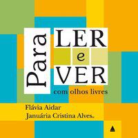 PARA LER E VER COM OLHOS LIVRES - ALVES, JANUÁRIA CRISTINA