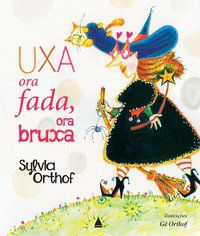 UXA, ORA FADA, ORA BRUXA - ORTHOF, SYVIA