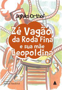 ZÉ VAGÃO DA RODA FINA E SUA MÃE LEOPOLDINA - ORTHOF, SYVIA