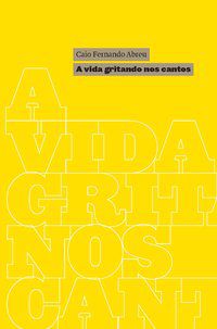 A VIDA GRITANDO NOS CANTOS - ABREU, CAIO FERNANDO