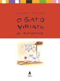 O GATO VIRIATO: O ENCONTRO - MELLO, ROGER