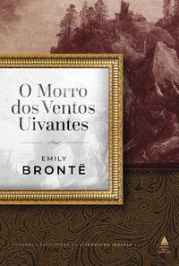 MORRO DOS VENTOS UIVANTES - BRONTË, EMILY
