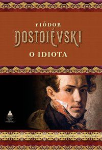O IDIOTA - DOSTOIÉVSKI, FIÓDOR