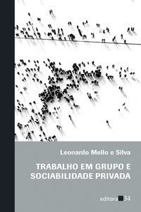 TRABALHO EM GRUPO E SOCIABILIDADE PRIVADA - SILVA, LEONARDO MELLO E