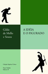 A IDEIA E O FIGURADO - SOUZA, GILDA DE MELLO E