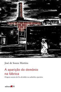 A APARIÇÃO DO DEMÔNIO NA FÁBRICA - AUTOR(A): MARTINS, JOSÉ DE SOUZA