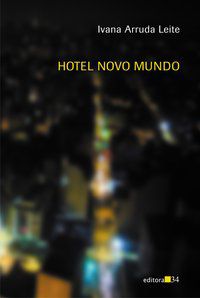 HOTEL NOVO MUNDO - AUTOR(A): LEITE, IVANA ARRUDA