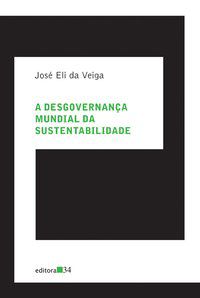 A DESGOVERNANÇA MUNDIAL DA SUSTENTABILIDADE - VEIGA, JOSÉ ELI DA
