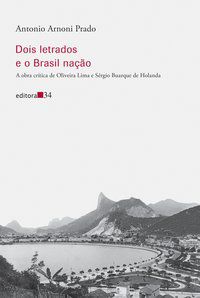 DOIS LETRADOS E O BRASIL NAÇÃO - PRADO, ANTONIO ARNONI