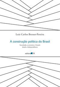 A CONSTRUÇÃO POLÍTICA E ECONÔMICA DO BRASIL - BRESSER-PEREIRA, LUIZ CARLOS