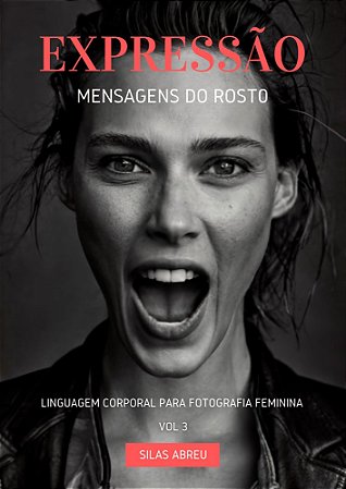 Linguagem Corporal Para Fotografia Feminina Vol. 3 - Expressão! Mensagens do Rosto