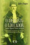 O idealista; o educador. Doutor Miguel Vieira Ferreira: a trajetória do pioneiro na educação e na instrução do sexo feminino