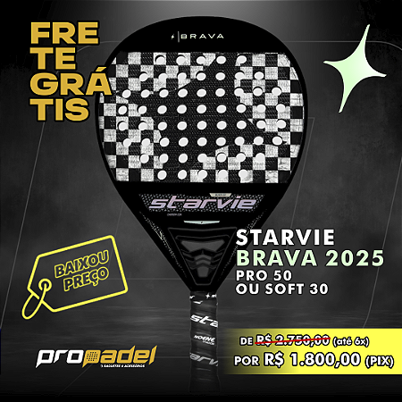 RAQUETE DE PADEL STARVIE BRAVA 2025 - PRO 50 OU SOFT 30