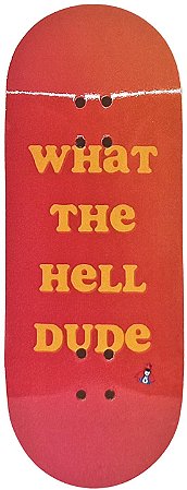 Deck marca Custom linha *Performance Series* modelo ''What The Hell Dude'' 34x97mm + Tape Custom Extra-Smooth