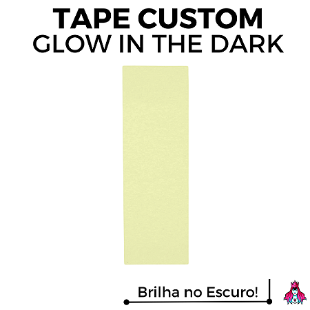 Tape marca Custom versão *Glow In The Dark* (Brilha no Escuro)