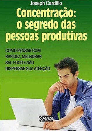 Concentração: O Segredo das Pessoas Produtivas