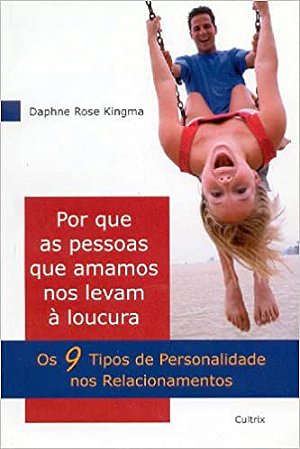 Por Que as Pessoas que Amamos nos Levam a Loucura
