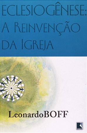 Eclesiogênese: A Reinvenção da Igreja