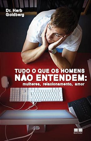 Tudo o Que os Homens Não Entendem: Mulheres, Relac.