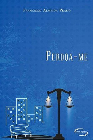 Perdoa-me - Francisco Almeida Prado