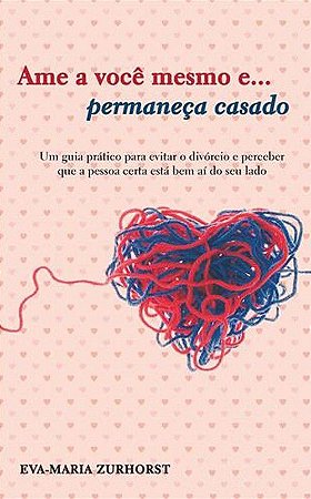 Ame a Você Mesmo e... Permaneça Casado