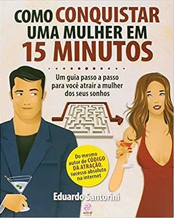 Como Conquistar uma Mulher em 15 Minutos