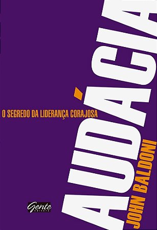 Audácia - O Segredo da Liderança Corajosa