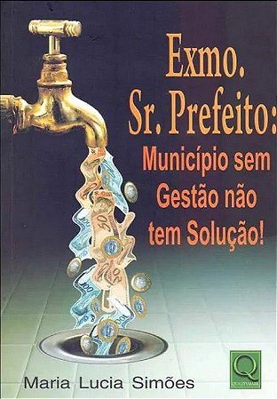 Exmo. Sr. Prefeito: Município sem Gestão não tem Solução