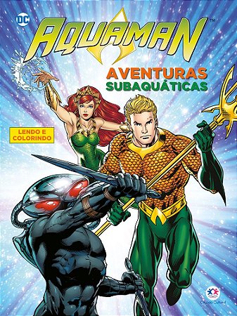 Lendo e Colorindo - Aquaman - As Aventuras Subaquáticas