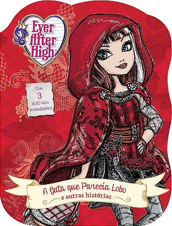 Ever After High - A Gata que Parecia Lobo e Outras Histórias