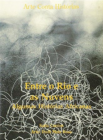 Entre o Rio e as Nuvens - Algumas Histórias Africanas
