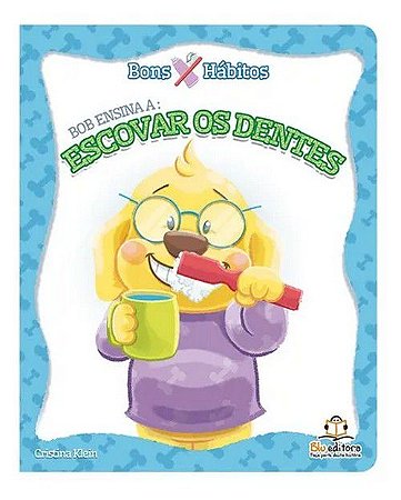 Bons Hábitos - Bob Ensina a: Escovar os Dentes