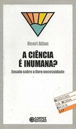 A Ciência é Inumana - Ensaio Sobre a Livre Necessidade