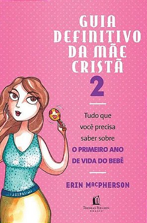 Guia Definitivo da Mãe Cristã - Vol. 2 - O Primeiro Ano