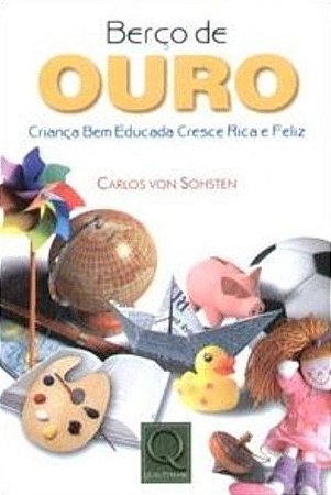 Berço de Ouro - Criança Bem Educada Cresce Rica e Feliz