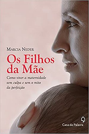 Os Filhos da Mãe - Luzes e Sombras da Maternidade