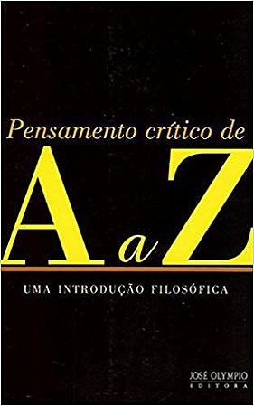 Pensamento Crítico de A a Z - Uma Introdução Filosófica