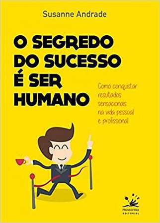 O Segredo do Sucesso é Ser Humano