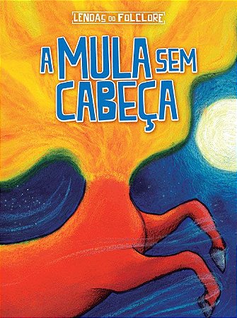 Lendas do Folclore - A Mula sem Cabeça
