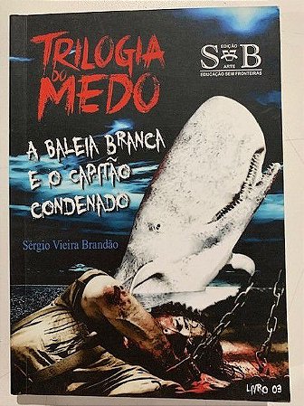 Trilogia do Medo - A Baleia Branca e o Capitão Condenado