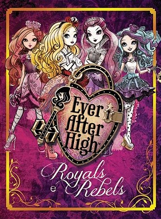 Ever After High - Royals e Rebels