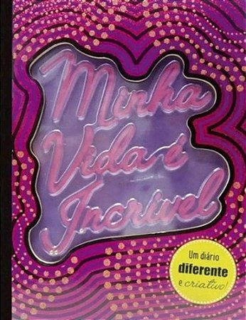 Diário - Minha Vida é Incrível