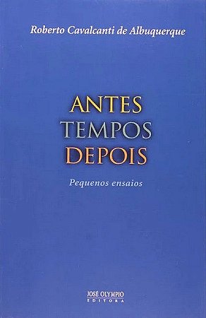 Antes Tempos Depois - Pequenos Ensaios