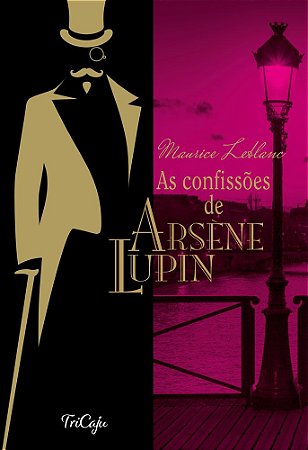 Arsène Lupin - As Confissões de Arsène Lupin - Ed. Tricaju